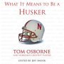 What It Means to Be a Husker: Tom Osborne and Nebraska's Greatest Players